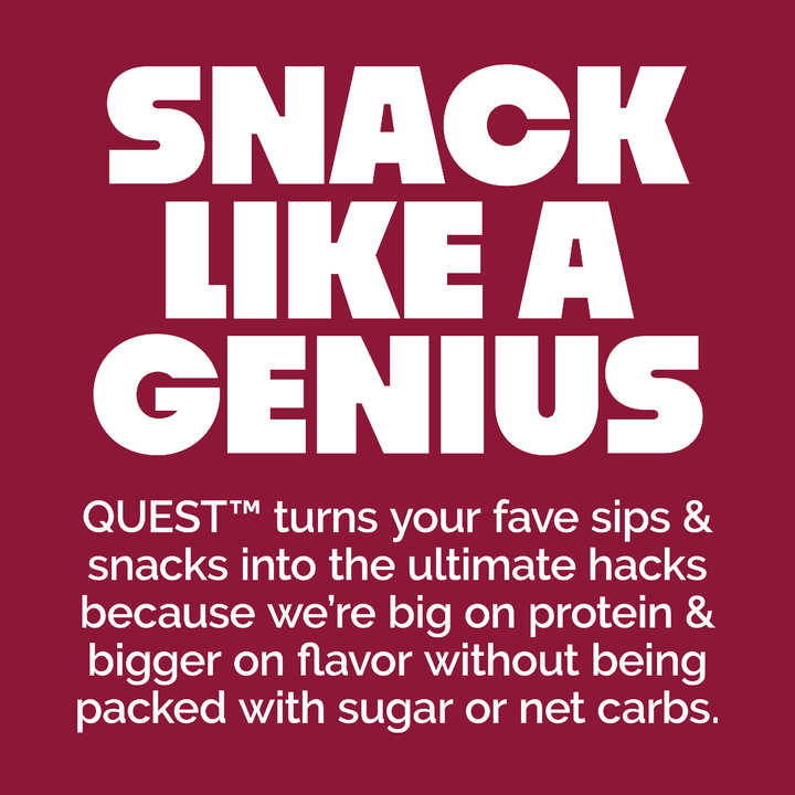 Promotional text: "SNACK LIKE A GENIUS; QUEST™ turns your fave sips & snacks into the ultimate hacks because we're big on protein & bigger on flavor without being packed with sugar or net carbs" on a maroon background